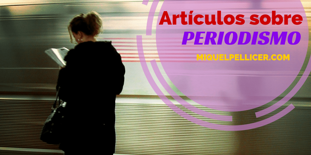 Recopilación de artículos sobre periodismo en MiquelPellicer.com